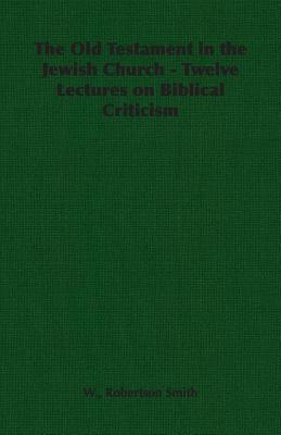 Bild des Verkufers fr The Old Testament in the Jewish Church - Twelve Lectures on Biblical Criticism (Paperback or Softback) zum Verkauf von BargainBookStores