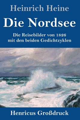 Bild des Verkufers fr Die Nordsee (Gro�druck): Die Reisebilder von 1826 mit den beiden Gedichtzyklen (Hardback or Cased Book) zum Verkauf von BargainBookStores