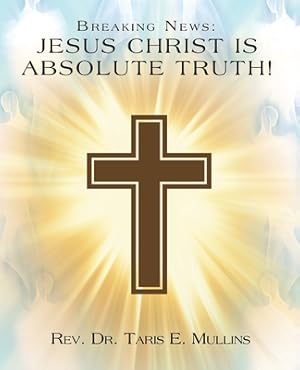 Seller image for Breaking News: Jesus Christ Is Absolute Truth! (Paperback or Softback) for sale by BargainBookStores