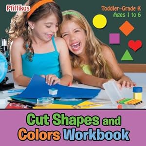 Seller image for Cut Shapes and Colors Workbook - Toddler-Grade K - Ages 1 to 6 (Paperback or Softback) for sale by BargainBookStores