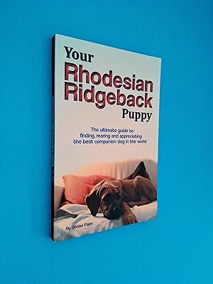Your Rhodesian Ridgeback Puppy: The ultimate guide to finding, rearing and appreciating the best ...