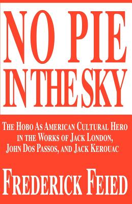 Seller image for No Pie in the Sky: The Hobo as American Cultural Hero in the Works of Jack London, John DOS Passos, and Jack Kerouac (Paperback or Softback) for sale by BargainBookStores