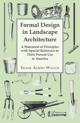 Imagen del vendedor de Formal Design in Landscape Architecture - A Statement of Principles with Special Reference to Their Present Use in America (Paperback or Softback) a la venta por BargainBookStores