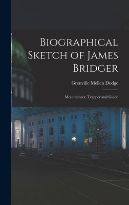 Imagen del vendedor de Biographical Sketch of James Bridger; Mountaineer, Trapper and Guide (Hardback or Cased Book) a la venta por BargainBookStores