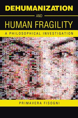 Seller image for Dehumanization and Human Fragility: A Philosophical Investigation (Paperback or Softback) for sale by BargainBookStores