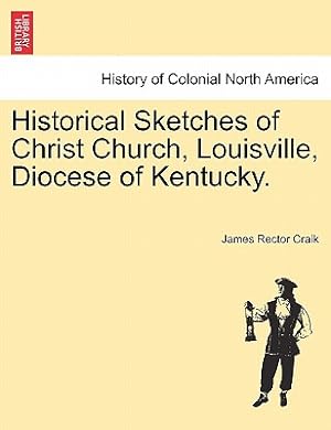 Imagen del vendedor de Historical Sketches of Christ Church, Louisville, Diocese of Kentucky. (Paperback or Softback) a la venta por BargainBookStores