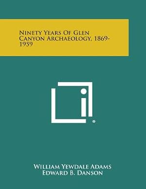 Bild des Verkufers fr Ninety Years of Glen Canyon Archaeology, 1869-1959 (Paperback or Softback) zum Verkauf von BargainBookStores