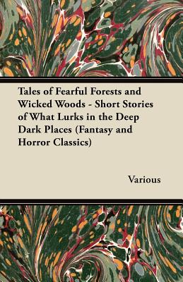 Seller image for Tales of Fearful Forests and Wicked Woods - Short Stories of What Lurks in the Deep Dark Places (Fantasy and Horror Classics) (Paperback or Softback) for sale by BargainBookStores