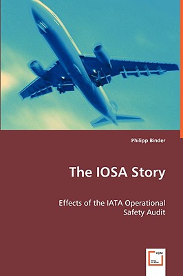 Seller image for The IOSA Story: Effects of the IATA Operational (Paperback or Softback) for sale by BargainBookStores