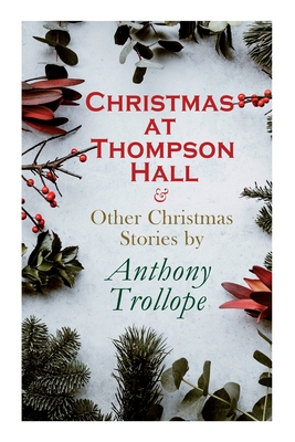 Bild des Verkufers fr Christmas at Thompson Hall & Other Christmas Stories by Anthony Trollope: Christmas Specials Series (Paperback or Softback) zum Verkauf von BargainBookStores