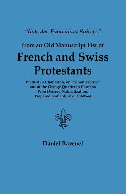 Bild des Verkufers fr Lists Des Francois Et Suisses from an Old Manuscript List of French and Swiss Protestants Settled in Charleston, on the Santee River and at the Orange (Paperback or Softback) zum Verkauf von BargainBookStores