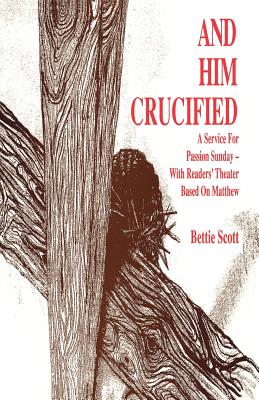 Seller image for And Him Crucified: A Service for Passion Sunday with Readers' Theater Based on Matthew (Paperback or Softback) for sale by BargainBookStores