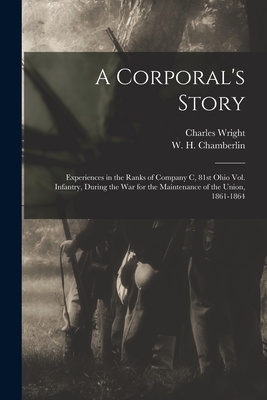 Bild des Verkufers fr A Corporal's Story: Experiences in the Ranks of Company C, 81st Ohio Vol. Infantry, During the War for the Maintenance of the Union, 1861- (Paperback or Softback) zum Verkauf von BargainBookStores