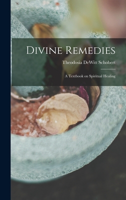 Bild des Verkufers fr Divine Remedies: a Textbook on Spiritual Healing (Hardback or Cased Book) zum Verkauf von BargainBookStores