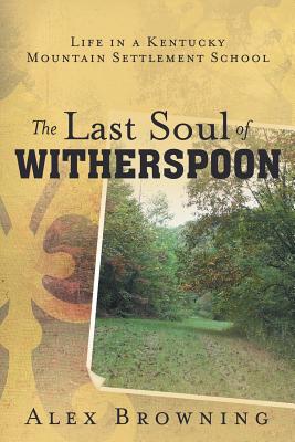 Seller image for The Last Soul of Witherspoon: Life in a Kentucky Mountain Settlement School (Paperback or Softback) for sale by BargainBookStores