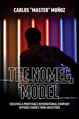 Immagine del venditore per The Nomeg Model: Creating a Profitable International Company Without Money from Investors (Hardback or Cased Book) venduto da BargainBookStores