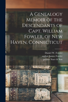 Image du vendeur pour A Genealogy Memoir of the Descendants of Capt. William Fowler, of New Haven, Connecticut (Paperback or Softback) mis en vente par BargainBookStores