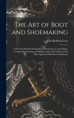 Immagine del venditore per The Art of Boot and Shoemaking: a Practical Handbook Including Measurement, Last-fitting, Cutting-out, Closing and Making, With a Description of the M (Hardback or Cased Book) venduto da BargainBookStores