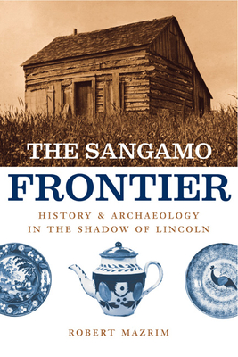 Immagine del venditore per The Sangamo Frontier: History and Archaeology in the Shadow of Lincoln (Paperback or Softback) venduto da BargainBookStores