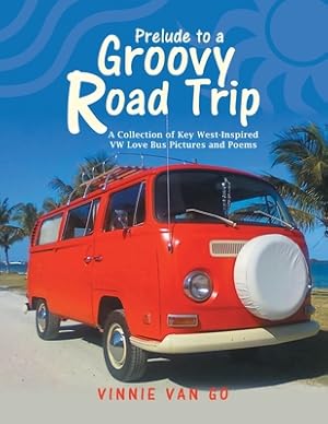 Bild des Verkufers fr Prelude to a Groovy Road Trip: A Collection of Key West-Inspired Vw Love Bus Pictures and Poems (Paperback or Softback) zum Verkauf von BargainBookStores