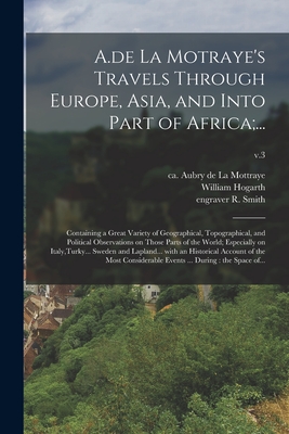 Seller image for A.de La Motraye's Travels Through Europe, Asia, and Into Part of Africa;.: Containing a Great Variety of Geographical, Topographical, and Political (Paperback or Softback) for sale by BargainBookStores
