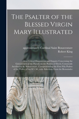 Immagine del venditore per The Psalter of the Blessed Virgin Mary Illustrated: or a Critical Disquisition and Enquiry Concerning the Genuineness of the Parody on the Psalms of D (Paperback or Softback) venduto da BargainBookStores