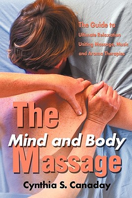 Seller image for The Mind and Body Massage: The Guide to Ultimate Relaxation Uniting Massage, Music and Aroma Therapies (Paperback or Softback) for sale by BargainBookStores