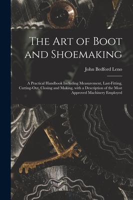 Bild des Verkufers fr The Art of Boot and Shoemaking: a Practical Handbook Including Measurement, Last-fitting, Cutting-out, Closing and Making, With a Description of the M (Paperback or Softback) zum Verkauf von BargainBookStores