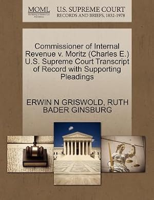 Seller image for Commissioner of Internal Revenue V. Moritz (Charles E.) U.S. Supreme Court Transcript of Record with Supporting Pleadings (Paperback or Softback) for sale by BargainBookStores