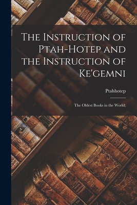 Seller image for The Instruction of Ptah-hotep and the Instruction of Ke'gemni; the Oldest Books in the World; (Paperback or Softback) for sale by BargainBookStores