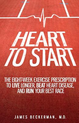 Seller image for Heart to Start: The Eight-Week Exercise Prescription to Live Longer, Beat Heart Disease, and Run Your Best Race (Paperback or Softback) for sale by BargainBookStores