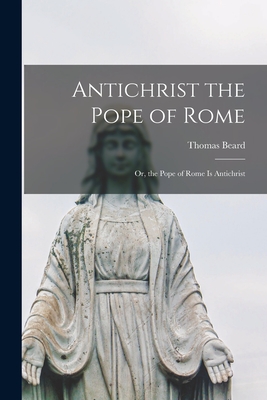 Seller image for Antichrist the Pope of Rome: or, the Pope of Rome is Antichrist (Paperback or Softback) for sale by BargainBookStores