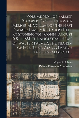 Bild des Verkufers fr Volume No. 1 of Palmer Records. Proceedings, or Memorial Volume of the First Palmer Family Re-union Held at Stonington, Conn., August 10 & 11, 1881, t (Paperback or Softback) zum Verkauf von BargainBookStores