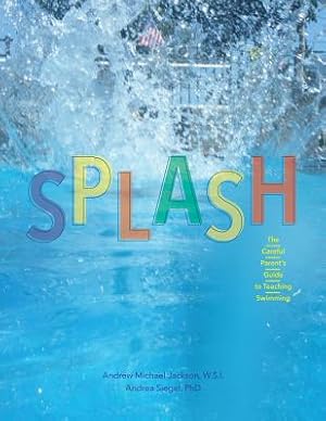 Immagine del venditore per Splash: The Careful Parent's Guide to Teaching Swimming (Paperback or Softback) venduto da BargainBookStores