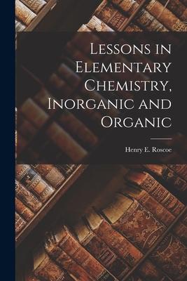 Seller image for Lessons in Elementary Chemistry, Inorganic and Organic (Paperback or Softback) for sale by BargainBookStores
