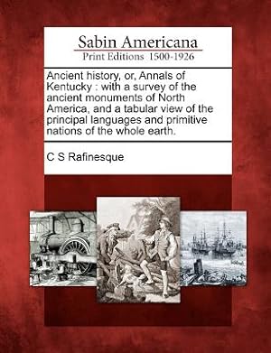 Imagen del vendedor de Ancient History, Or, Annals of Kentucky: With a Survey of the Ancient Monuments of North America, and a Tabular View of the Principal Languages and Pr (Paperback or Softback) a la venta por BargainBookStores