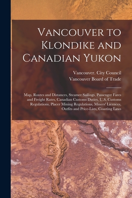 Imagen del vendedor de Vancouver to Klondike and Canadian Yukon [microform]: Map, Routes and Distances, Steamer Sailings, Passenger Fares and Freight Rates, Canadian Customs (Paperback or Softback) a la venta por BargainBookStores