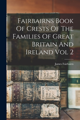 Seller image for Fairbairns Book Of Crests Of The Families Of Great Britain And Ireland Vol 2 (Paperback or Softback) for sale by BargainBookStores