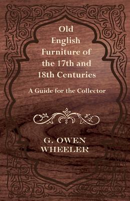 Imagen del vendedor de Old English Furniture of the 17th and 18th Centuries - A Guide for the Collector (Paperback or Softback) a la venta por BargainBookStores