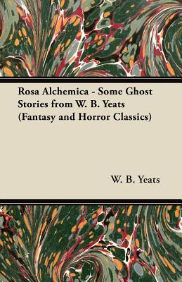 Seller image for Rosa Alchemica - Some Ghost Stories from W. B. Yeats (Fantasy and Horror Classics) (Paperback or Softback) for sale by BargainBookStores