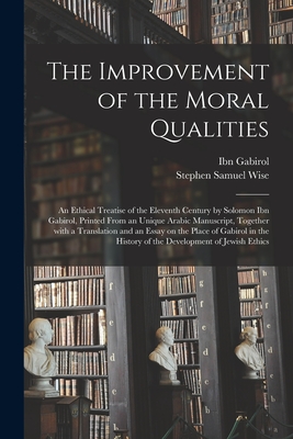 Image du vendeur pour The Improvement of the Moral Qualities; an Ethical Treatise of the Eleventh Century by Solomon Ibn Gabirol, Printed From an Unique Arabic Manuscript, (Paperback or Softback) mis en vente par BargainBookStores