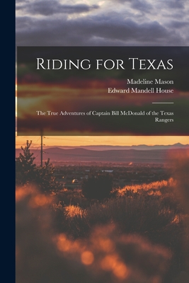 Imagen del vendedor de Riding for Texas: the True Adventures of Captain Bill McDonald of the Texas Rangers (Paperback or Softback) a la venta por BargainBookStores