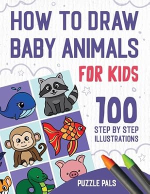 Imagen del vendedor de How To Draw Baby Animals: 100 Step By Step Drawings For Kids (Paperback or Softback) a la venta por BargainBookStores