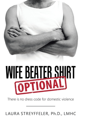 Bild des Verkufers fr Wife Beater Shirt Optional: There Is No Dress Code for Domestic Violence (Hardback or Cased Book) zum Verkauf von BargainBookStores