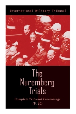 Immagine del venditore per The Nuremberg Trials: Complete Tribunal Proceedings (V.10): Trial Proceedings From 25 March 1946 to 6 April 1946 (Paperback or Softback) venduto da BargainBookStores