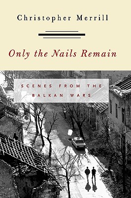 Seller image for Only the Nails Remain: Scenes from the Balkan Wars (Paperback or Softback) for sale by BargainBookStores
