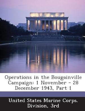 Seller image for Operations in the Bougainville Campaign: 1 November - 28 December 1943, Part 1 (Paperback or Softback) for sale by BargainBookStores
