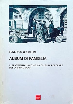 ALBUM DI FAMIGLIA IL SENTIMENTALISMO NELLA CULTURA POPOLARE DELLA CINA D'OGGI