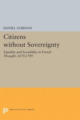 Bild des Verkufers fr Citizens Without Sovereignty: Equality and Sociability in French Thought, 1670-1789 (Paperback or Softback) zum Verkauf von BargainBookStores