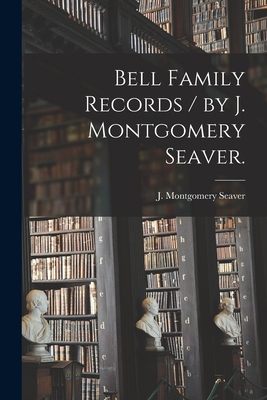 Seller image for Bell Family Records / by J. Montgomery Seaver. (Paperback or Softback) for sale by BargainBookStores